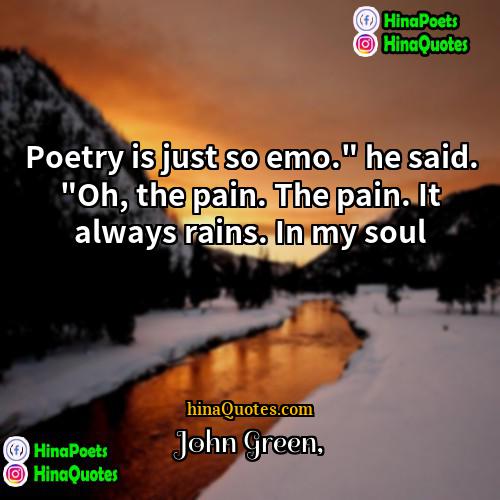 John Green Quotes | Poetry is just so emo." he said.
